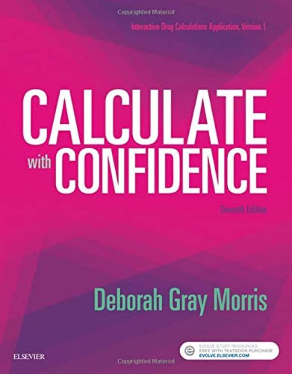 Test Bank for Calculate with Confidence, 7th Edition (Gray Morris, 2018), Chapter 1-25 All Chapters