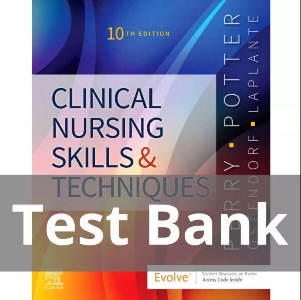 Test Bank for Clinical Nursing Skills and Techniques 10th Edition by Anne Griffin Perry, Patricia A. Potter Chapter 1-43 Complete Guide