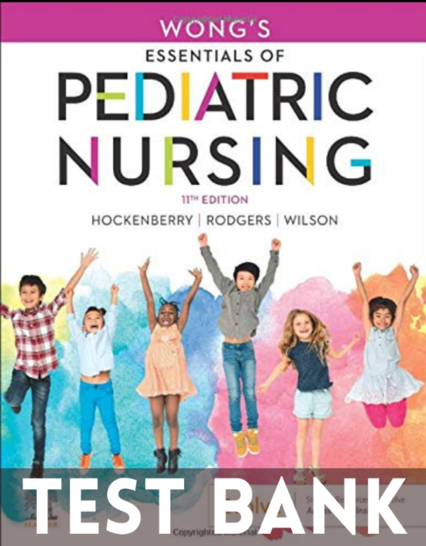 Test Bank for Wong's Essentials of Pediatric Nursing, 11th Edition by Marilyn Hockenberry