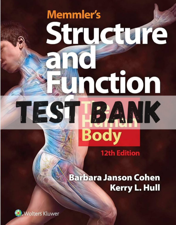 Test Bank for Memmler's Structure & Function of the Human Body, Enhanced Edition, 12th Edition