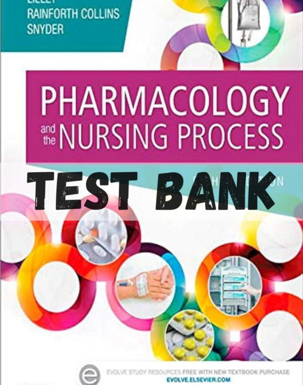 Test Bank for Pharmacology and the Nursing Process 8th Edition By Linda Lane Lilley