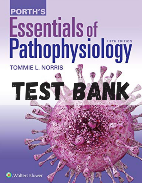 Test Bank for Porth's Essentials of Pathophysiology, 5th Edition by Tommie Norris