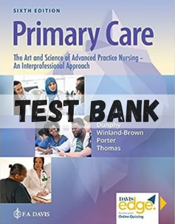 Test Bank for Primary Care: Art and Science of Advanced Practice Nursing – An Interprofessional Approach, 6th Edition by Dunphy