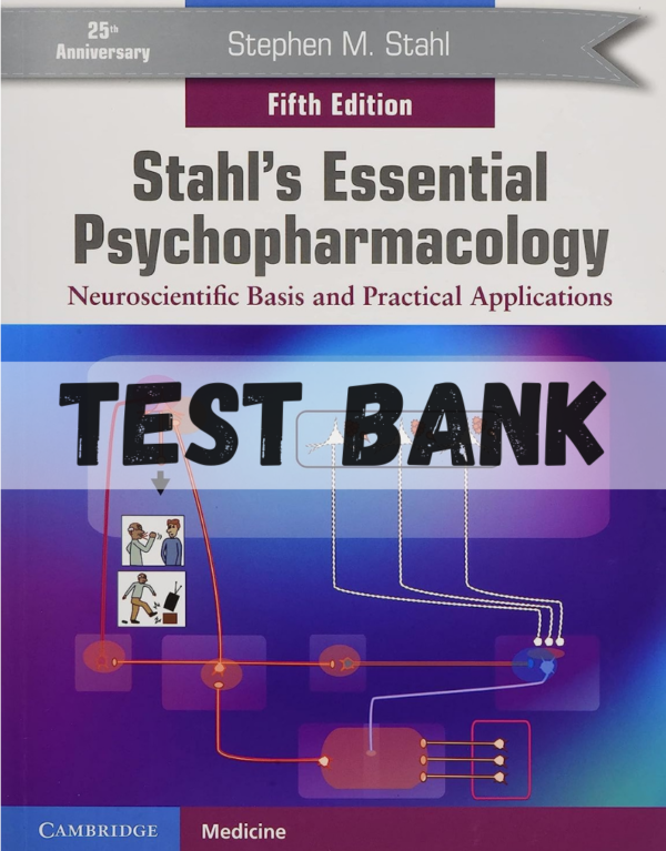 Test Bank for Stahl's Essential Psychopharmacology: Neuroscientific Basis and Practical Applications, 5th Edition by Stephen M. Stahl