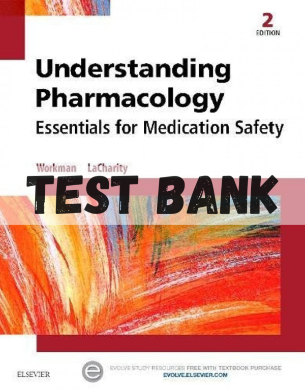 Test Bank for Understanding Pharmacology Essentials for Medication Safety, 2nd Edition M. Linda Workman