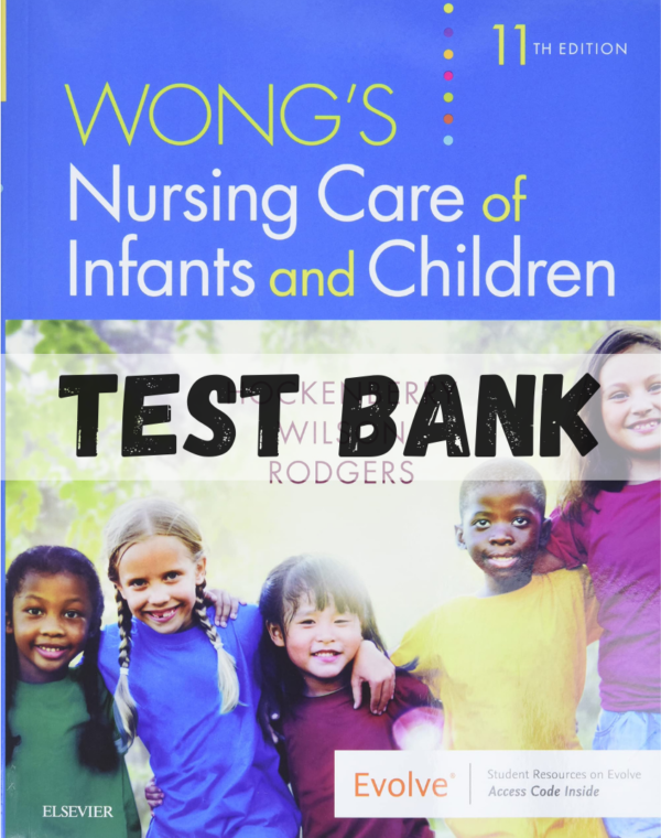 Test Bank for Wong's Essentials of Pediatric Nursing, 10th Edition by Hockenberry