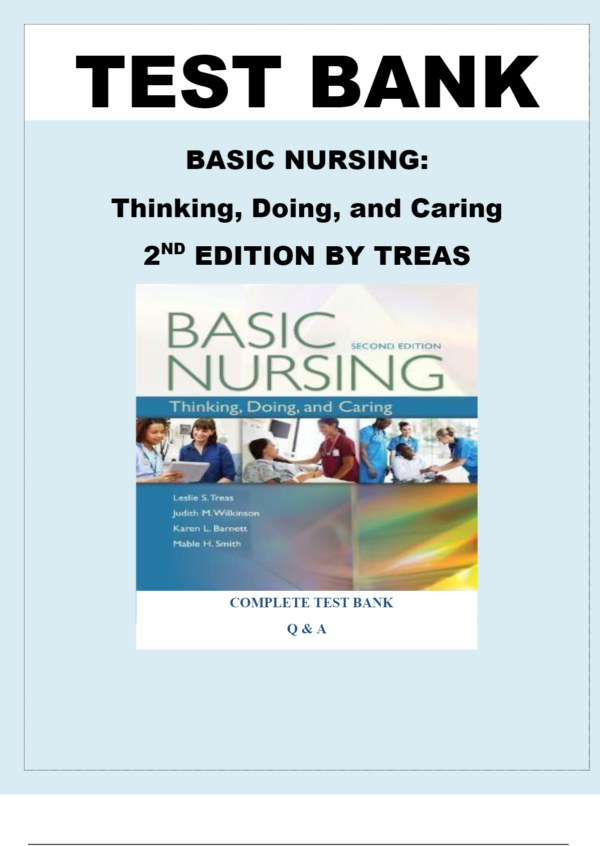Test Bank for Basic Nursing: Thinking, Doing, and Caring, 2nd Edition by Leslie S. Treas